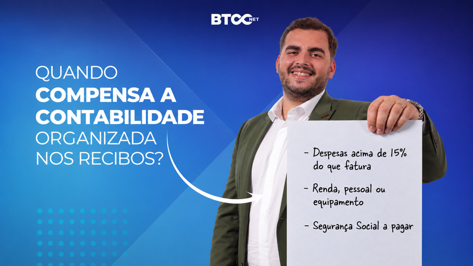 Quando compensa a contabilidade organizada nos recibos verdes: despesas acima de 15%, renda, pessoal e Segurança Social